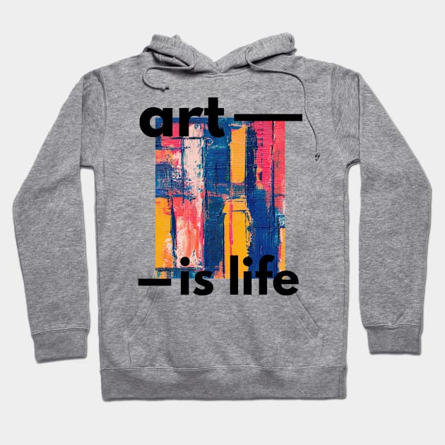 Art Is Life Hoodie by Nedmory